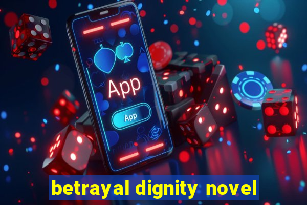 betrayal dignity novel